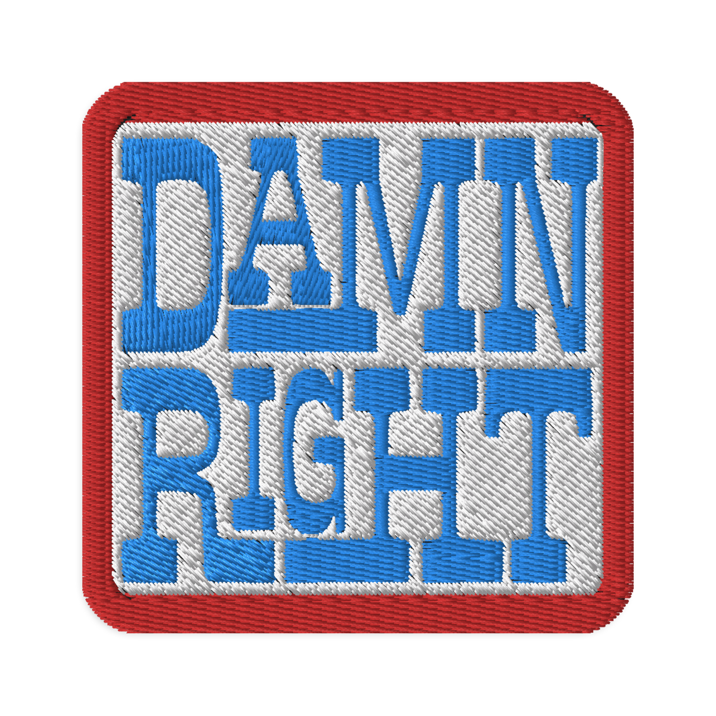 Damn Right! Embroidered Patch