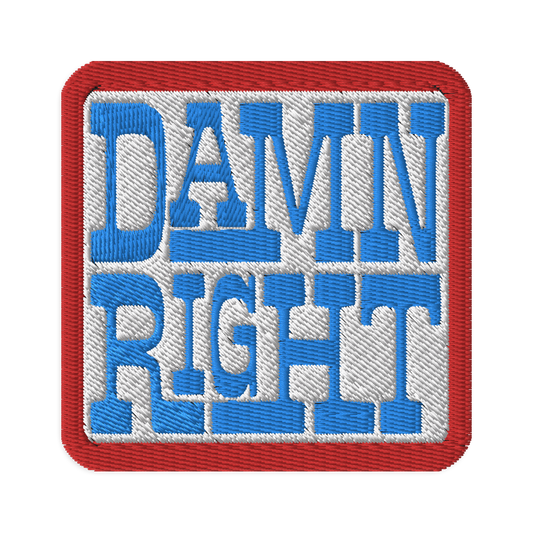 Damn Right! Embroidered Patch